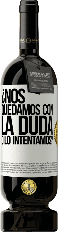 49,95 € Envío gratis | Vino Tinto Edición Premium MBS® Reserva Nos quedamos con la duda o lo intentamos? Etiqueta Blanca. Etiqueta personalizable Reserva 12 Meses Cosecha 2016 Tempranillo