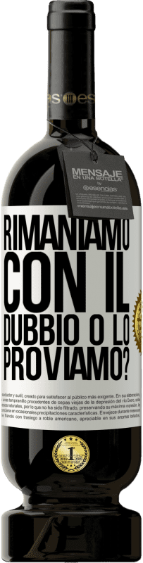 49,95 € | Vino rosso Edizione Premium MBS® Riserva Rimaniamo con il dubbio o lo proviamo? Etichetta Bianca. Etichetta personalizzabile Riserva 12 Mesi Raccogliere 2015 Tempranillo