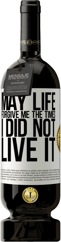 49,95 € Free Shipping | Red Wine Premium Edition MBS® Reserve May life forgive me the times I did not live it White Label. Customizable label Reserve 12 Months Harvest 2014 Tempranillo