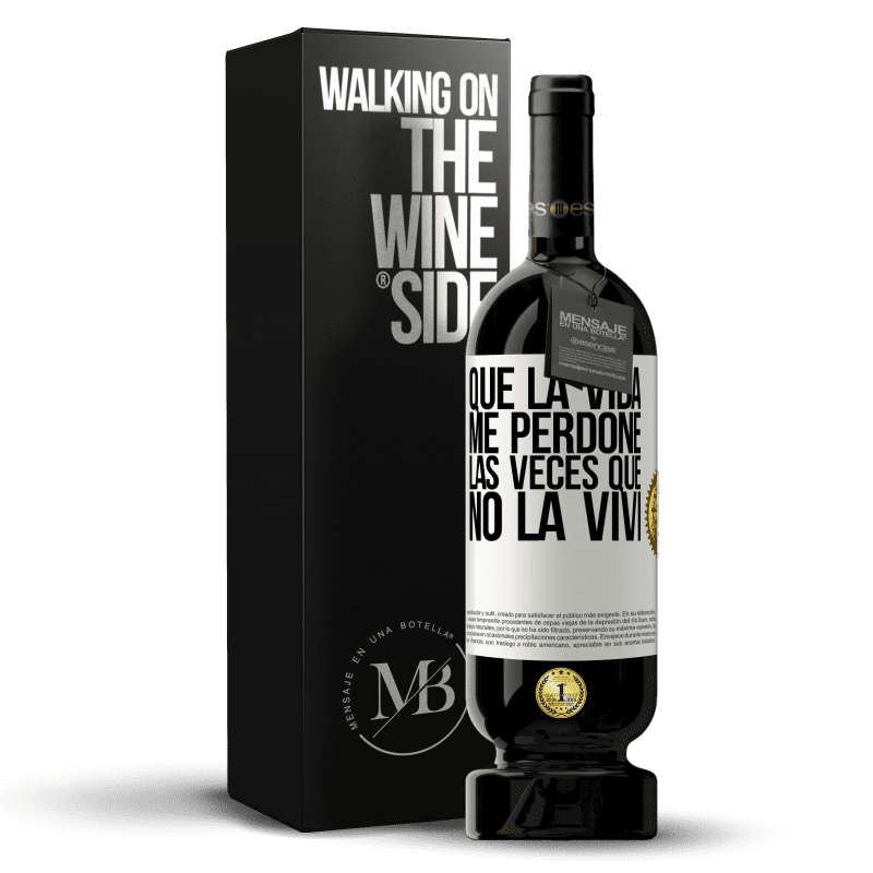 49,95 € Envío gratis | Vino Tinto Edición Premium MBS® Reserva Que la vida me perdone las veces que no la viví Etiqueta Blanca. Etiqueta personalizable Reserva 12 Meses Cosecha 2015 Tempranillo