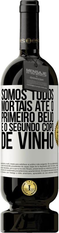 49,95 € Envio grátis | Vinho tinto Edição Premium MBS® Reserva Somos todos mortais até o primeiro beijo e o segundo copo de vinho Etiqueta Branca. Etiqueta personalizável Reserva 12 Meses Colheita 2015 Tempranillo