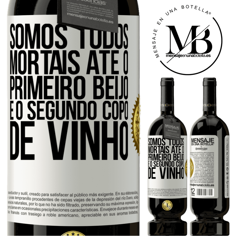 49,95 € Envio grátis | Vinho tinto Edição Premium MBS® Reserva Somos todos mortais até o primeiro beijo e o segundo copo de vinho Etiqueta Branca. Etiqueta personalizável Reserva 12 Meses Colheita 2016 Tempranillo