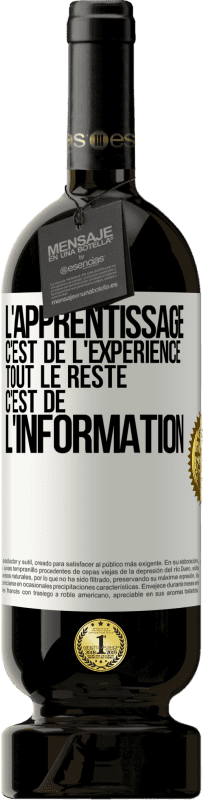 Envoi gratuit | Vin rouge Édition Premium MBS® Réserve L'apprentissage c'est de l'expérience. Tout le reste c'est de l' information Étiquette Blanche. Étiquette personnalisable Réserve 12 Mois Récolte 2014 Tempranillo