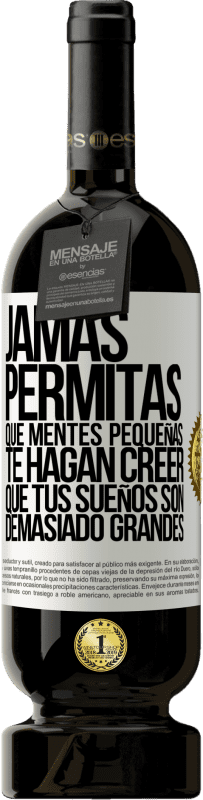 «Jamás permitas que mentes pequeñas te hagan creer que tus sueños son demasiado grandes» Edición Premium MBS® Reserva