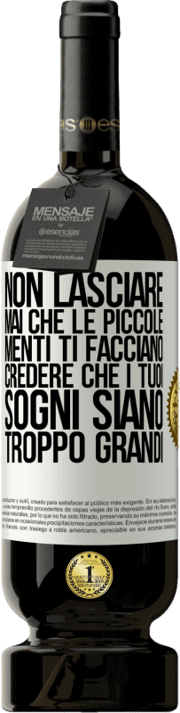 «Non lasciare mai che le piccole menti ti facciano credere che i tuoi sogni siano troppo grandi» Edizione Premium MBS® Riserva