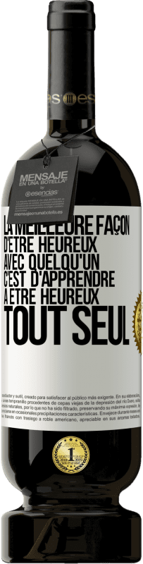 «La meilleure façon d'être heureux avec quelqu'un, c'est d'apprendre à être heureux tout seul» Édition Premium MBS® Réserve