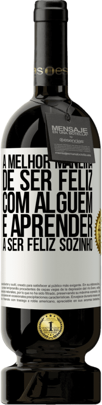 «A melhor maneira de ser feliz com alguém é aprender a ser feliz sozinho» Edição Premium MBS® Reserva