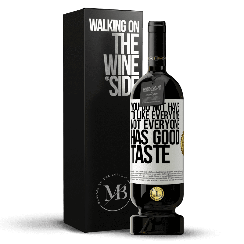 49,95 € Free Shipping | Red Wine Premium Edition MBS® Reserve You do not have to like everyone. Not everyone has good taste White Label. Customizable label Reserve 12 Months Harvest 2015 Tempranillo