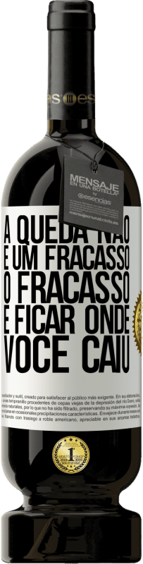 49,95 € | Vinho tinto Edição Premium MBS® Reserva A queda não é um fracasso. O fracasso é ficar onde você caiu Etiqueta Branca. Etiqueta personalizável Reserva 12 Meses Colheita 2014 Tempranillo