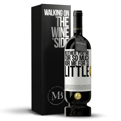 «Neither you are for so much, nor me for so little» Premium Edition MBS® Reserve