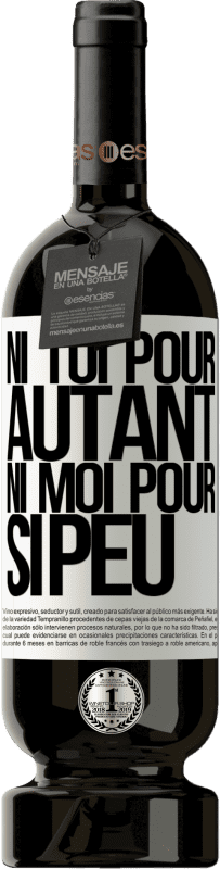 49,95 € | Vin rouge Édition Premium MBS® Réserve Ni toi pour autant, ni moi pour si peu Étiquette Blanche. Étiquette personnalisable Réserve 12 Mois Récolte 2015 Tempranillo