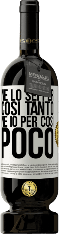 49,95 € | Vino rosso Edizione Premium MBS® Riserva Né lo sei per così tanto, né io per così poco Etichetta Bianca. Etichetta personalizzabile Riserva 12 Mesi Raccogliere 2015 Tempranillo