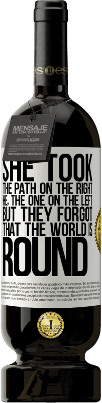 49,95 € 送料無料 | 赤ワイン プレミアム版 MBS® 予約する 彼女は右側の道を歩んだ、彼、左側の道。しかし、彼らは世界が丸いことを忘れていました ホワイトラベル. カスタマイズ可能なラベル 予約する 12 月 収穫 2016 Tempranillo