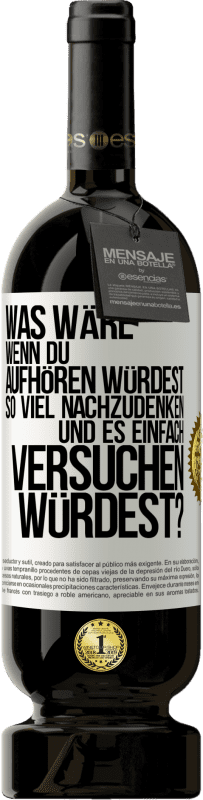 «Was wäre, wenn du aufhören würdest, so viel nachzudenken und es einfach versuchen würdest?» Premium Ausgabe MBS® Reserve