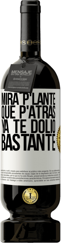 «Mira p'lante que p'atrás ya te dolió bastante» Premium Edition MBS® Бронировать