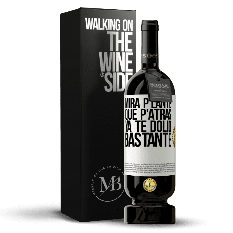 49,95 € Envío gratis | Vino Tinto Edición Premium MBS® Reserva Mira p'lante que p'atrás ya te dolió bastante Etiqueta Blanca. Etiqueta personalizable Reserva 12 Meses Cosecha 2016 Tempranillo