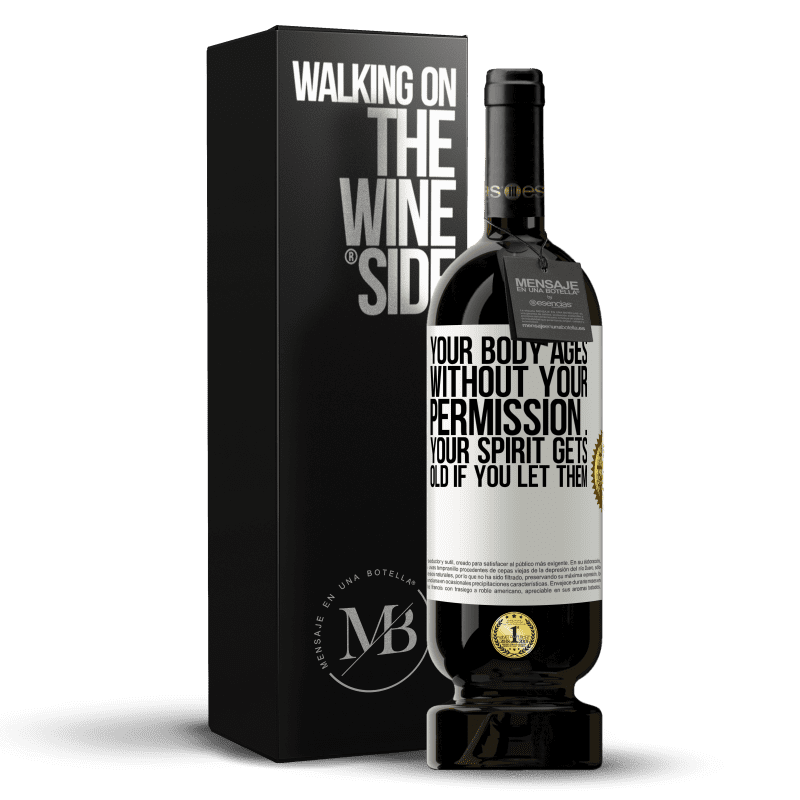 49,95 € Free Shipping | Red Wine Premium Edition MBS® Reserve Your body ages without your permission ... your spirit gets old if you let them White Label. Customizable label Reserve 12 Months Harvest 2015 Tempranillo