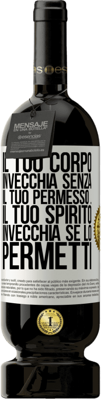 49,95 € Spedizione Gratuita | Vino rosso Edizione Premium MBS® Riserva Il tuo corpo invecchia senza il tuo permesso ... Il tuo spirito invecchia se lo permetti Etichetta Bianca. Etichetta personalizzabile Riserva 12 Mesi Raccogliere 2014 Tempranillo