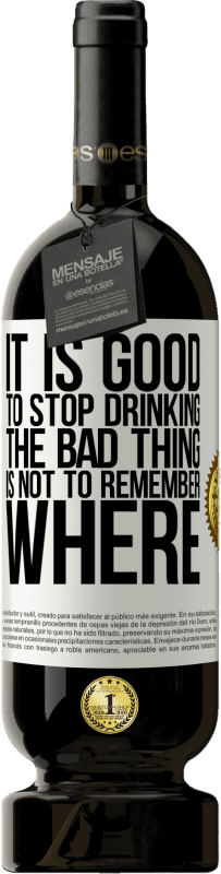 «飲むのをやめるのは良いことです、悪いことはどこを覚えていないことです» プレミアム版 MBS® 予約する