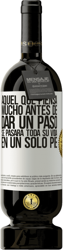 49,95 € Envío gratis | Vino Tinto Edición Premium MBS® Reserva Aquel que piensa mucho antes de dar un paso, se pasará toda su vida en un solo pie Etiqueta Blanca. Etiqueta personalizable Reserva 12 Meses Cosecha 2016 Tempranillo