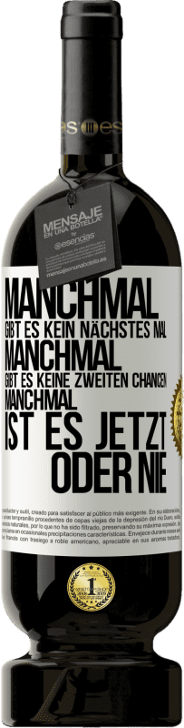 49,95 € Kostenloser Versand | Rotwein Premium Ausgabe MBS® Reserve Manchmal gibt es kein nächstes Mal. Manchmal gibt es keine zweiten Chancen. Manchmal ist es jetzt oder nie Weißes Etikett. Anpassbares Etikett Reserve 12 Monate Ernte 2016 Tempranillo