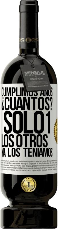 «Cumplimos años. ¿Cuantos? sólo 1. Los otros ya los teníamos» Edición Premium MBS® Reserva