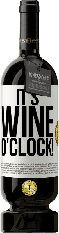 49,95 € Kostenloser Versand | Rotwein Premium Ausgabe MBS® Reserve It's wine o'clock! Weißes Etikett. Anpassbares Etikett Reserve 12 Monate Ernte 2015 Tempranillo