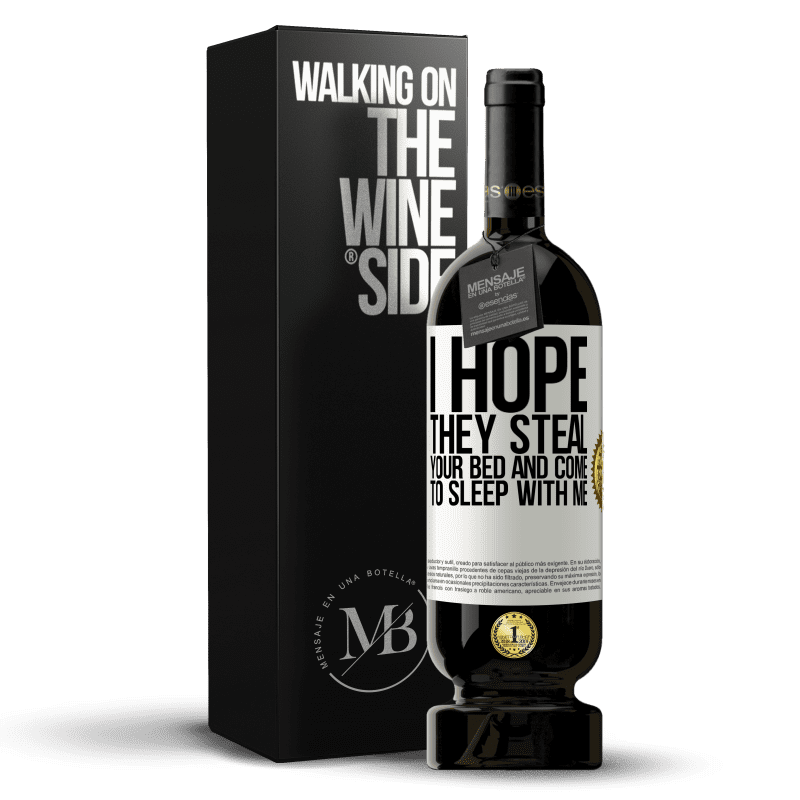 49,95 € Free Shipping | Red Wine Premium Edition MBS® Reserve I hope they steal your bed and come to sleep with me White Label. Customizable label Reserve 12 Months Harvest 2015 Tempranillo