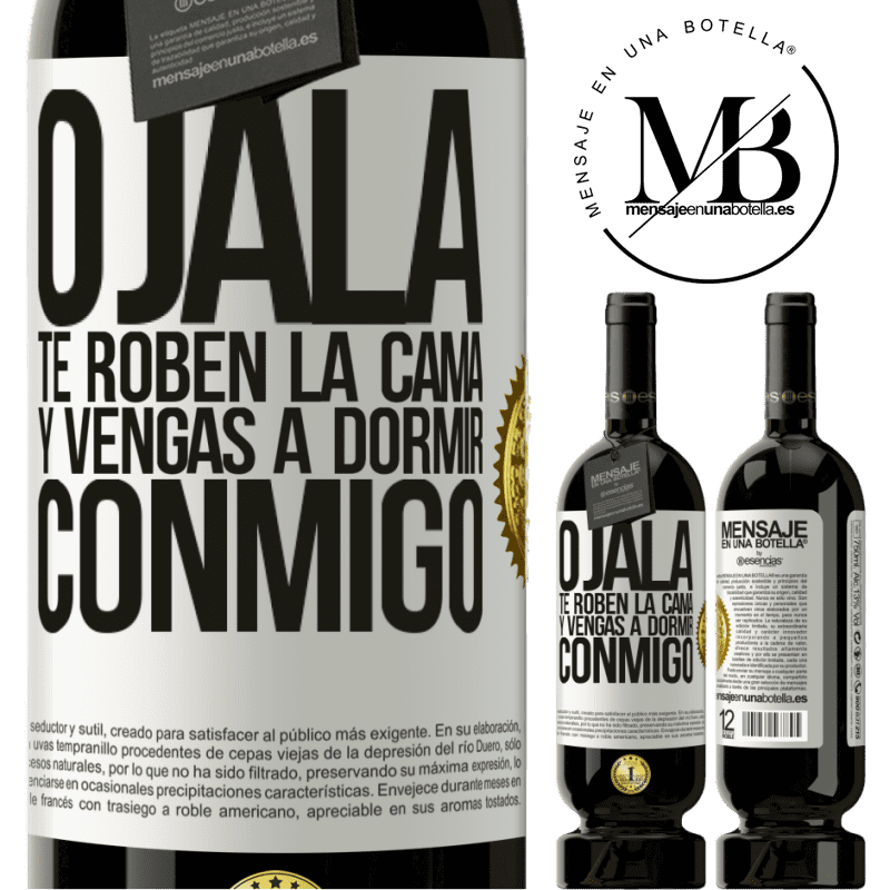 49,95 € Envío gratis | Vino Tinto Edición Premium MBS® Reserva Ojalá te roben la cama y vengas a dormir conmigo Etiqueta Blanca. Etiqueta personalizable Reserva 12 Meses Cosecha 2014 Tempranillo