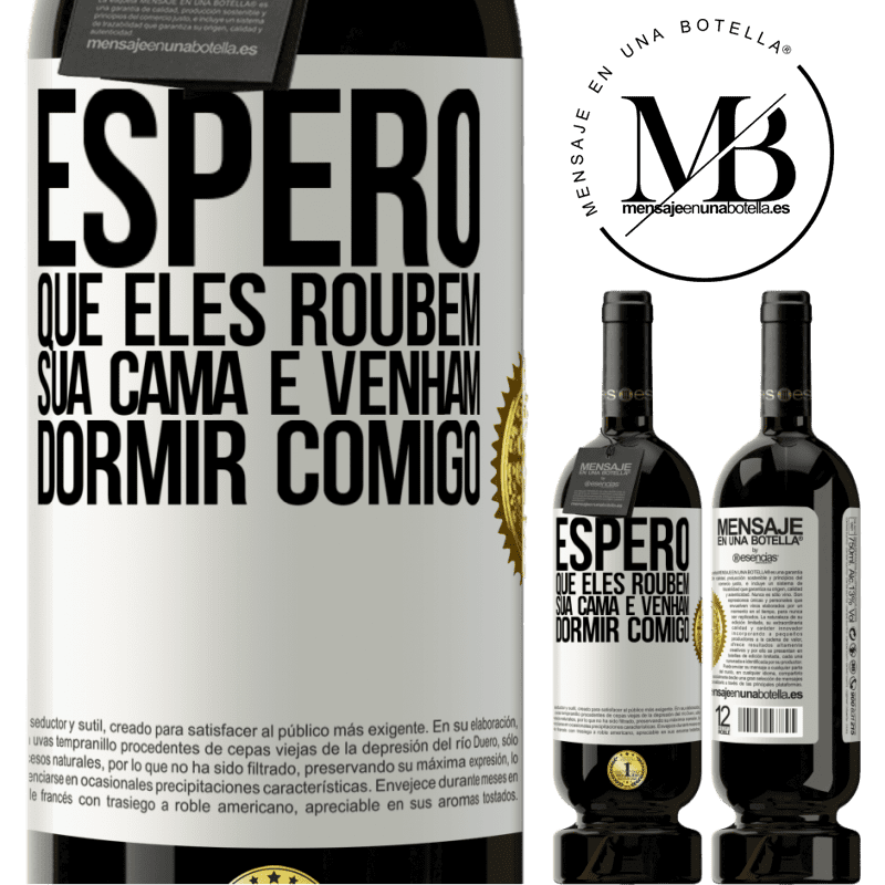 49,95 € Envio grátis | Vinho tinto Edição Premium MBS® Reserva Espero que eles roubem sua cama e venham dormir comigo Etiqueta Branca. Etiqueta personalizável Reserva 12 Meses Colheita 2016 Tempranillo