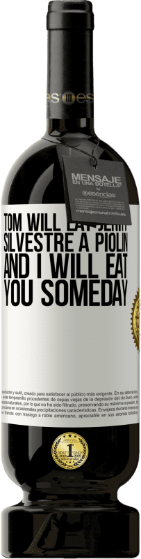 «Tom will eat Jerry, Silvestre a Piolin, and I will eat you someday» Premium Edition MBS® Reserve