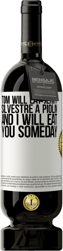 49,95 € | Red Wine Premium Edition MBS® Reserve Tom will eat Jerry, Silvestre a Piolin, and I will eat you someday White Label. Customizable label Reserve 12 Months Harvest 2015 Tempranillo