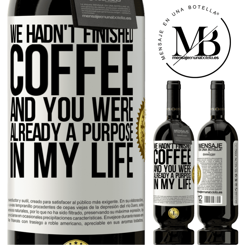29,95 € Free Shipping | Red Wine Premium Edition MBS® Reserva We hadn't finished coffee and you were already a purpose in my life White Label. Customizable label Reserva 12 Months Harvest 2014 Tempranillo