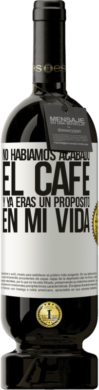 49,95 € Envío gratis | Vino Tinto Edición Premium MBS® Reserva No habíamos acabado el café y ya eras un propósito en mi vida Etiqueta Blanca. Etiqueta personalizable Reserva 12 Meses Cosecha 2016 Tempranillo