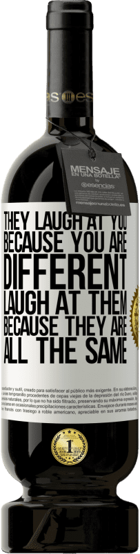 «They laugh at you because you are different. Laugh at them, because they are all the same» Premium Edition MBS® Reserve