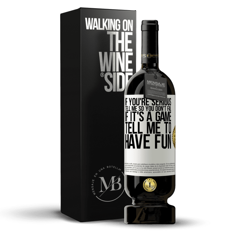 49,95 € Free Shipping | Red Wine Premium Edition MBS® Reserve If you're serious, tell me so you don't fail. If it's a game, tell me to have fun White Label. Customizable label Reserve 12 Months Harvest 2014 Tempranillo