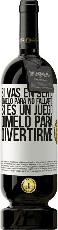 «Si vas en serio, dímelo para no fallarte. Si es un juego, dímelo para divertirme» Edición Premium MBS® Reserva
