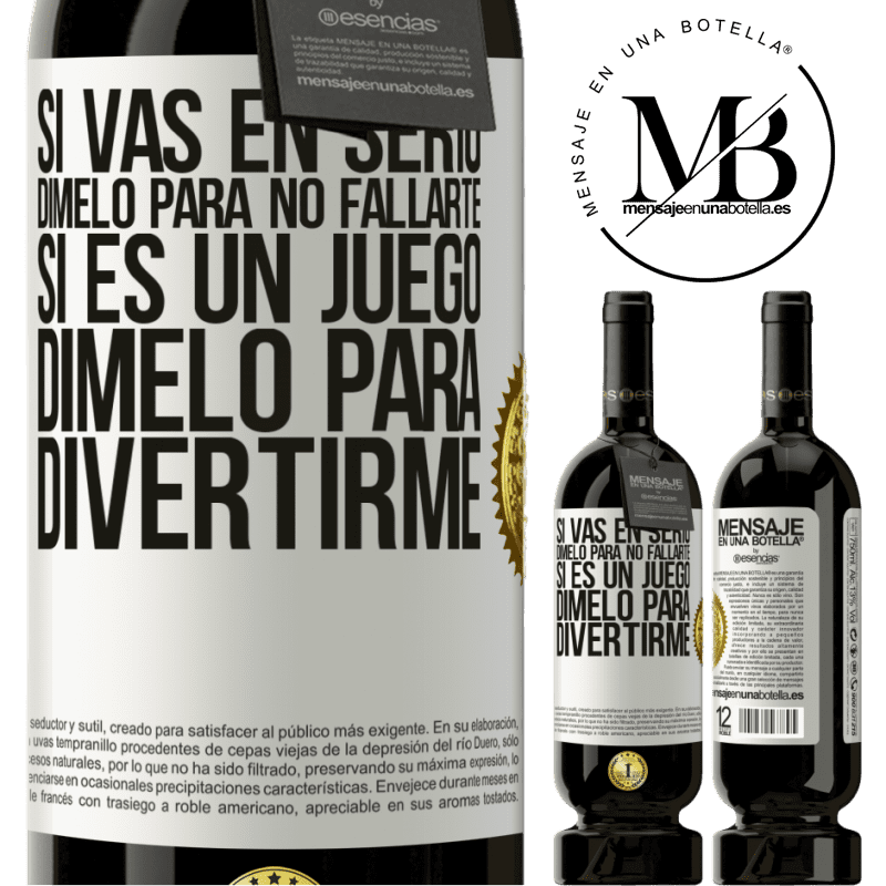 39,95 € Envío gratis | Vino Tinto Edición Premium MBS® Reserva Si vas en serio, dímelo para no fallarte. Si es un juego, dímelo para divertirme Etiqueta Blanca. Etiqueta personalizable Reserva 12 Meses Cosecha 2015 Tempranillo