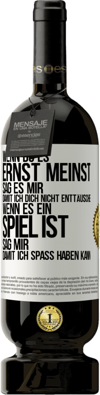 «Wenn du es ernst meinst, sag es mir, damit ich dich nicht enttäusche. Wenn es ein Spiel ist, sag mir, damit ich Spaß haben kann» Premium Ausgabe MBS® Reserve