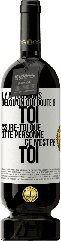 49,95 € | Vin rouge Édition Premium MBS® Réserve Il y a toujours quelqu'un qui doute de toi. Assure-toi que cette personne ce n'est pas toi Étiquette Blanche. Étiquette personnalisable Réserve 12 Mois Récolte 2014 Tempranillo