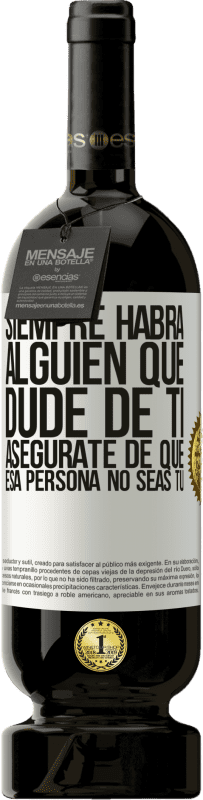 «Siempre habrá alguien que dude de ti. Asegúrate de que esa persona no seas tú» Edición Premium MBS® Reserva