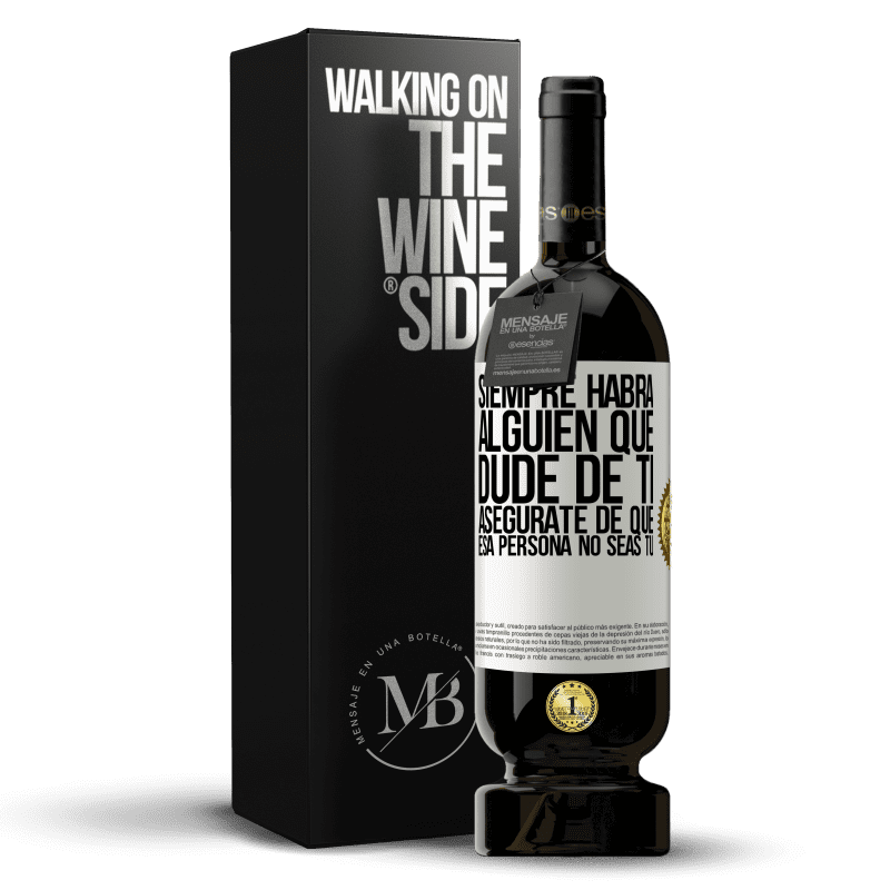 49,95 € Envío gratis | Vino Tinto Edición Premium MBS® Reserva Siempre habrá alguien que dude de ti. Asegúrate de que esa persona no seas tú Etiqueta Blanca. Etiqueta personalizable Reserva 12 Meses Cosecha 2016 Tempranillo