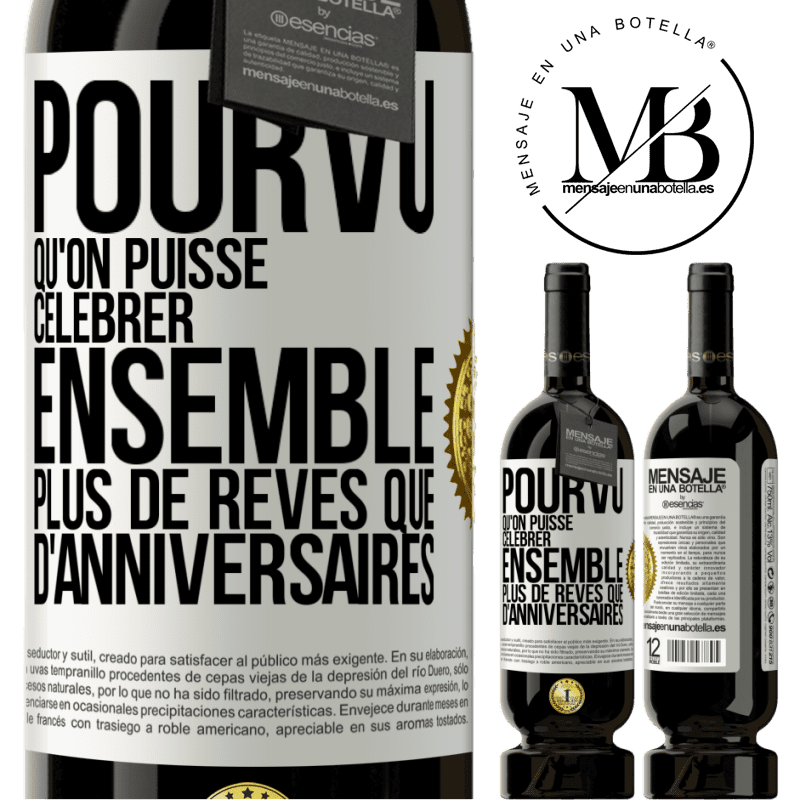 49,95 € Envoi gratuit | Vin rouge Édition Premium MBS® Réserve Pourvu qu'on puisse célébrer ensemble plus de rêves que d'anniversaires Étiquette Blanche. Étiquette personnalisable Réserve 12 Mois Récolte 2015 Tempranillo