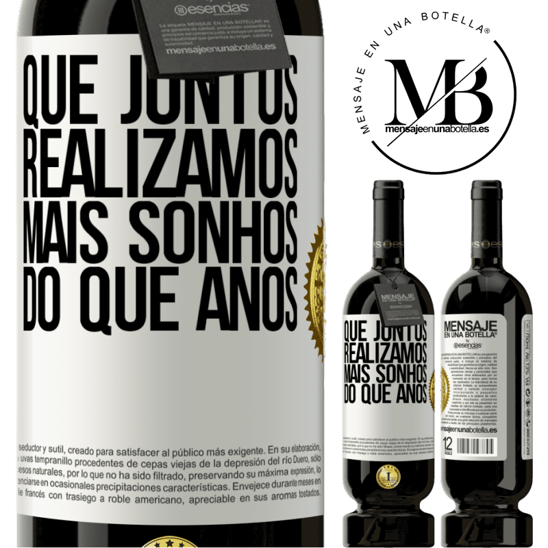 49,95 € Envio grátis | Vinho tinto Edição Premium MBS® Reserva Que juntos realizamos mais sonhos do que anos Etiqueta Branca. Etiqueta personalizável Reserva 12 Meses Colheita 2015 Tempranillo
