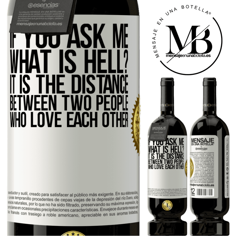 49,95 € Free Shipping | Red Wine Premium Edition MBS® Reserve If you ask me, what is hell? It is the distance between two people who love each other White Label. Customizable label Reserve 12 Months Harvest 2014 Tempranillo