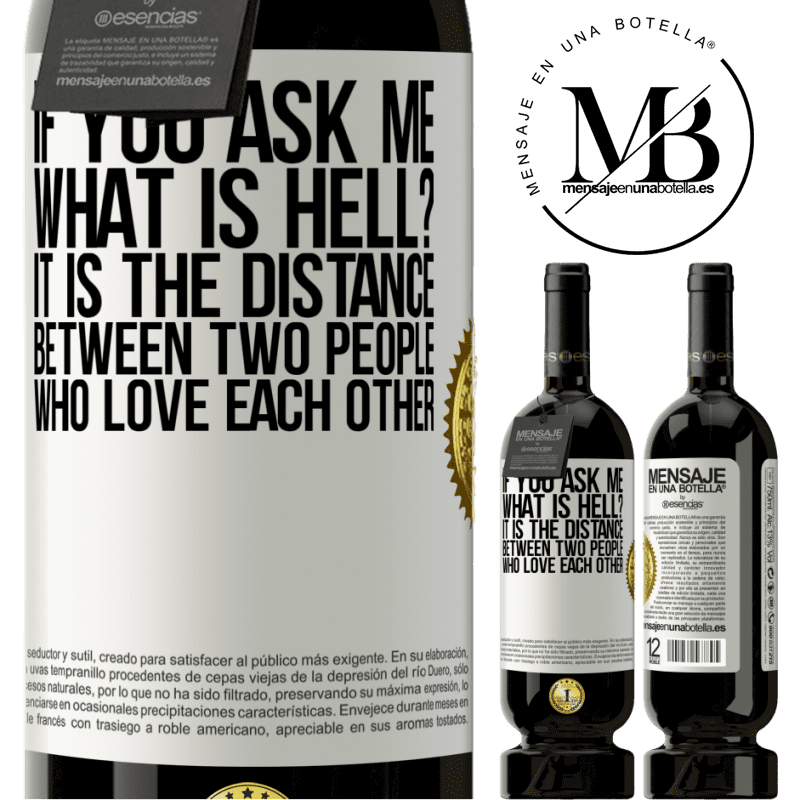 49,95 € Free Shipping | Red Wine Premium Edition MBS® Reserve If you ask me, what is hell? It is the distance between two people who love each other White Label. Customizable label Reserve 12 Months Harvest 2016 Tempranillo