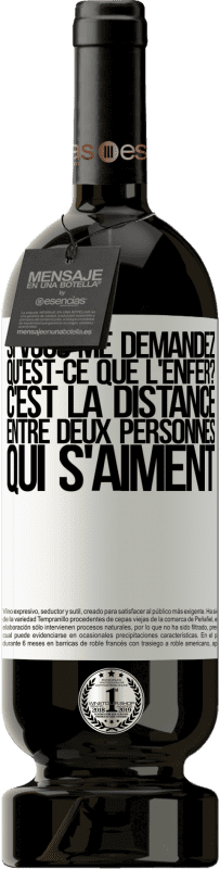 49,95 € | Vin rouge Édition Premium MBS® Réserve Si vous me demandez, qu'est-ce que l'enfer? C'est la distance entre deux personnes qui s'aiment Étiquette Blanche. Étiquette personnalisable Réserve 12 Mois Récolte 2015 Tempranillo