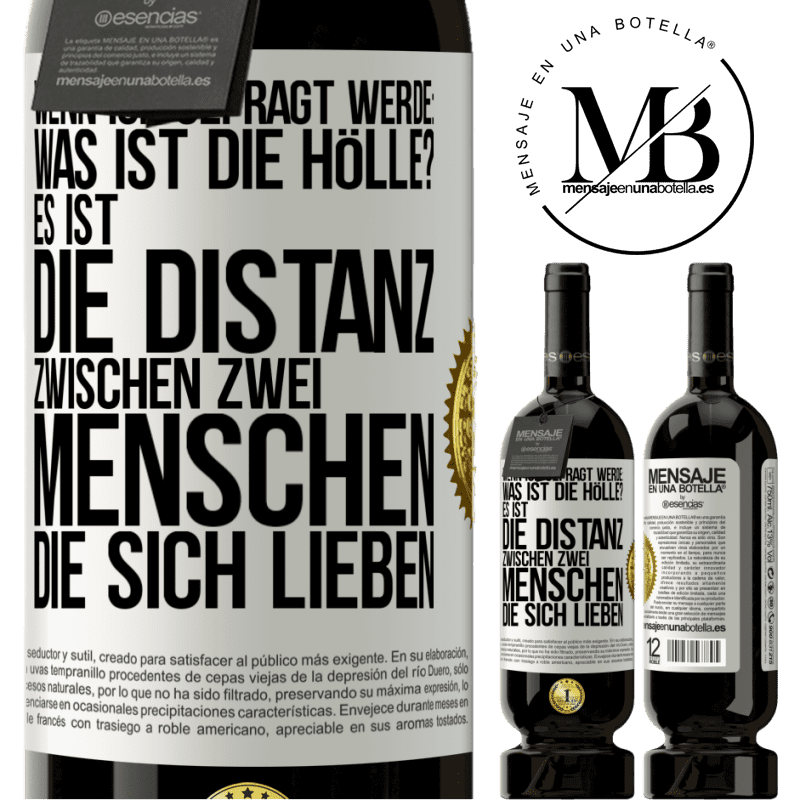 49,95 € Kostenloser Versand | Rotwein Premium Ausgabe MBS® Reserve Wenn ich gefragt werde: Was ist die Hölle? Es ist die Distanz zwischen zwei Menschen, die sich lieben Weißes Etikett. Anpassbares Etikett Reserve 12 Monate Ernte 2014 Tempranillo