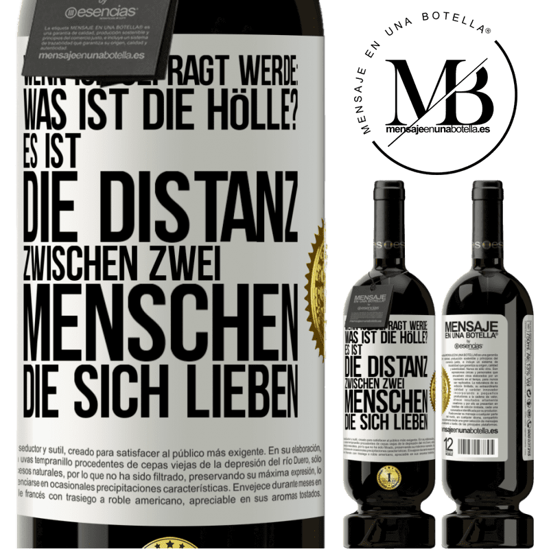 49,95 € Kostenloser Versand | Rotwein Premium Ausgabe MBS® Reserve Wenn ich gefragt werde: Was ist die Hölle? Es ist die Distanz zwischen zwei Menschen, die sich lieben Weißes Etikett. Anpassbares Etikett Reserve 12 Monate Ernte 2016 Tempranillo