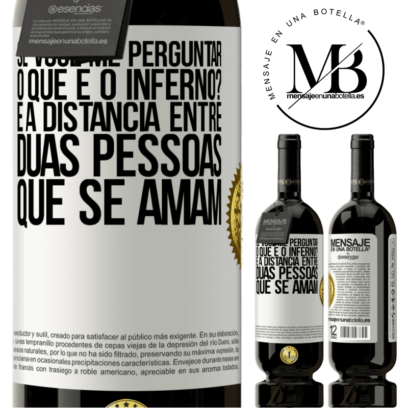 49,95 € Envio grátis | Vinho tinto Edição Premium MBS® Reserva Se você me perguntar, o que é o inferno? É a distância entre duas pessoas que se amam Etiqueta Branca. Etiqueta personalizável Reserva 12 Meses Colheita 2014 Tempranillo